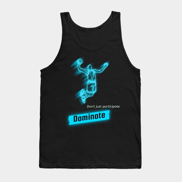 Don't just participate , Dominate! Tank Top by DiMarksales